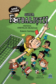 Superfotbalistii: misterul arbitrilor zburatori - banda desenata