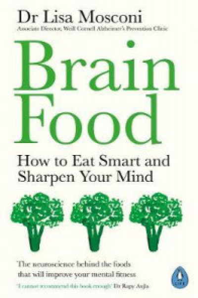 Brain Food : How to Eat Smart and Sharpen Your Mind | Carte