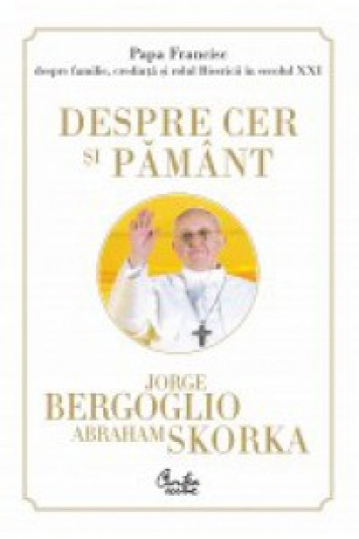 Absolute east Legend Despre cer si pamant | Bergoglio J. Carte