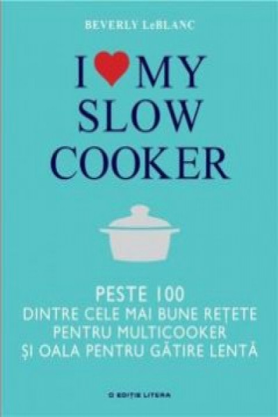 I love my slow cooker. Peste 100 dintre cele mai bune retete