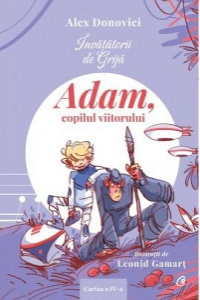 Coperta: Învățătorii de Grijă. Adam, copilul viitorului